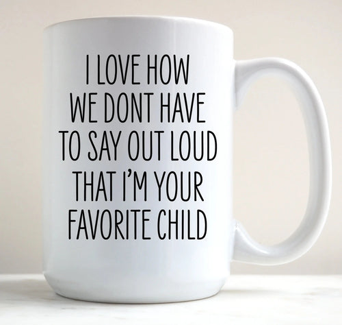 "I'm Your Favorite Child" Mug - Image #1